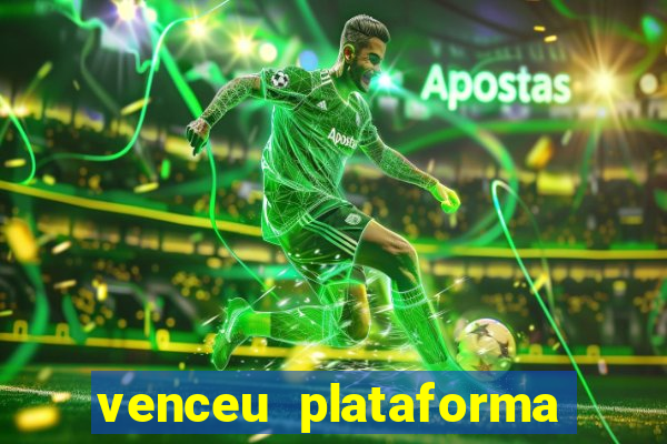 venceu plataforma de jogos